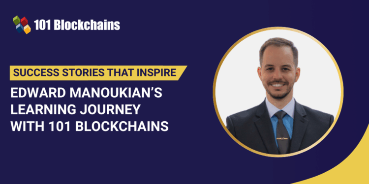 Success Story: Edward Manoukian’s Learning Journey with 101 Blockchains
