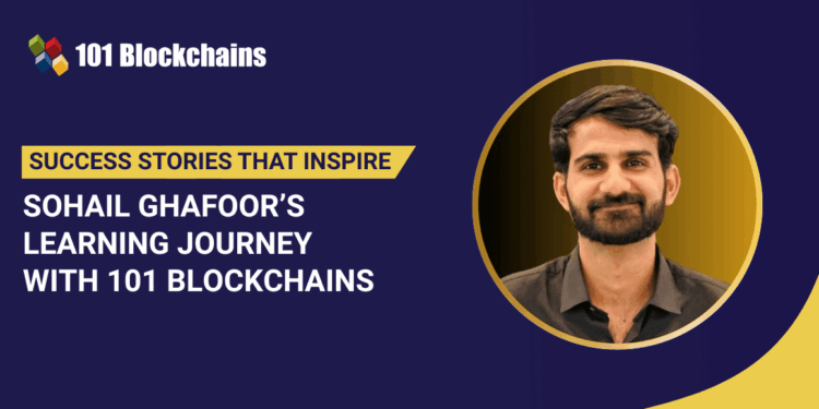 Success Story: Sohail Ghafoor’s Learning Journey with 101 Blockchains