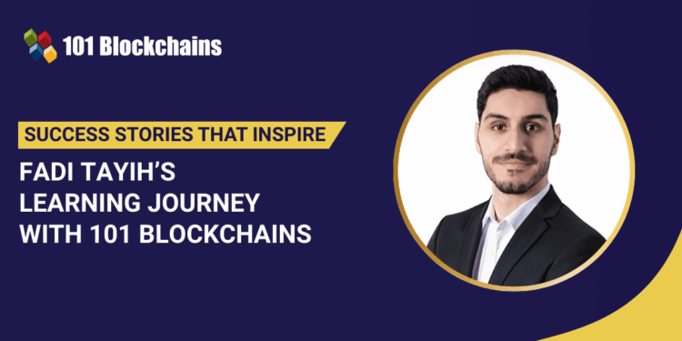 Success Story: Fadi Tayih’s Learning Journey with 101 Blockchains