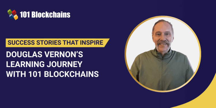 Success Story: Douglas Vernon’s Learning Journey with 101 Blockchains