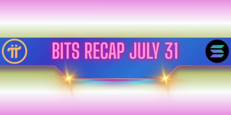 Recent Pi Network (PI) Updates, Solana (SOL) Warning, and More: Bits Recap July 31